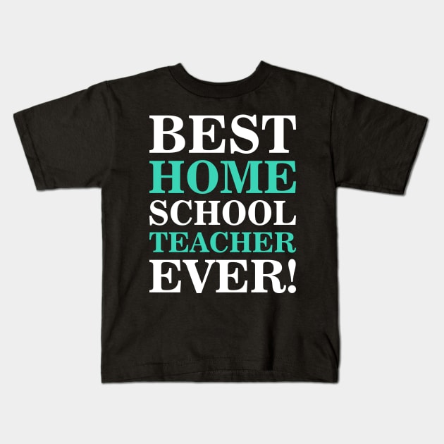 best homeschool teacher ever Kids T-Shirt by societee28